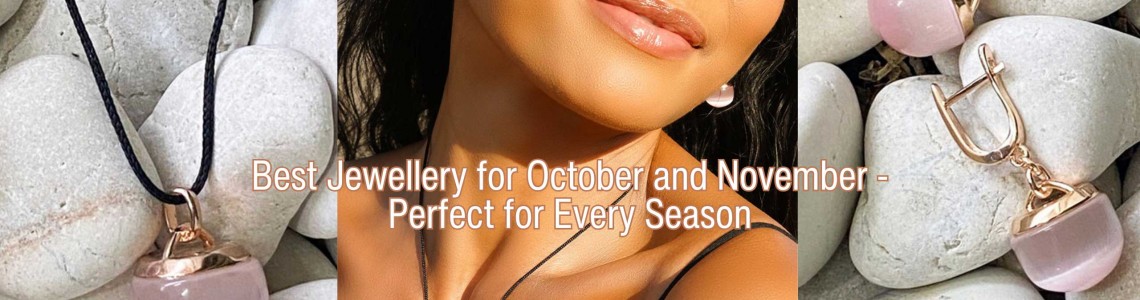 Best Jewellery for October and November - Perfect for Every Season